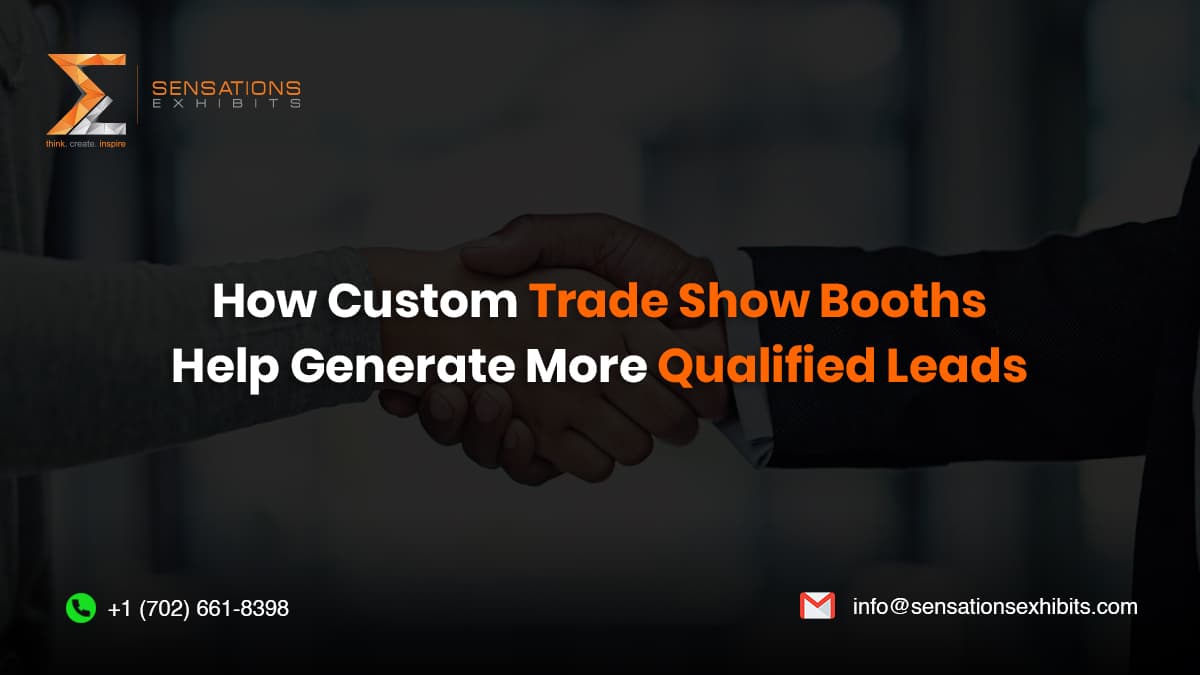 How Custom Trade Show Booth Design Helps Generate More Qualified Leads