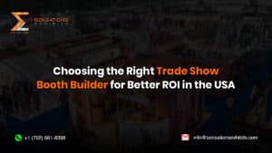 Choosing the Right Trade Show Booth Builder for Better ROI in the USA